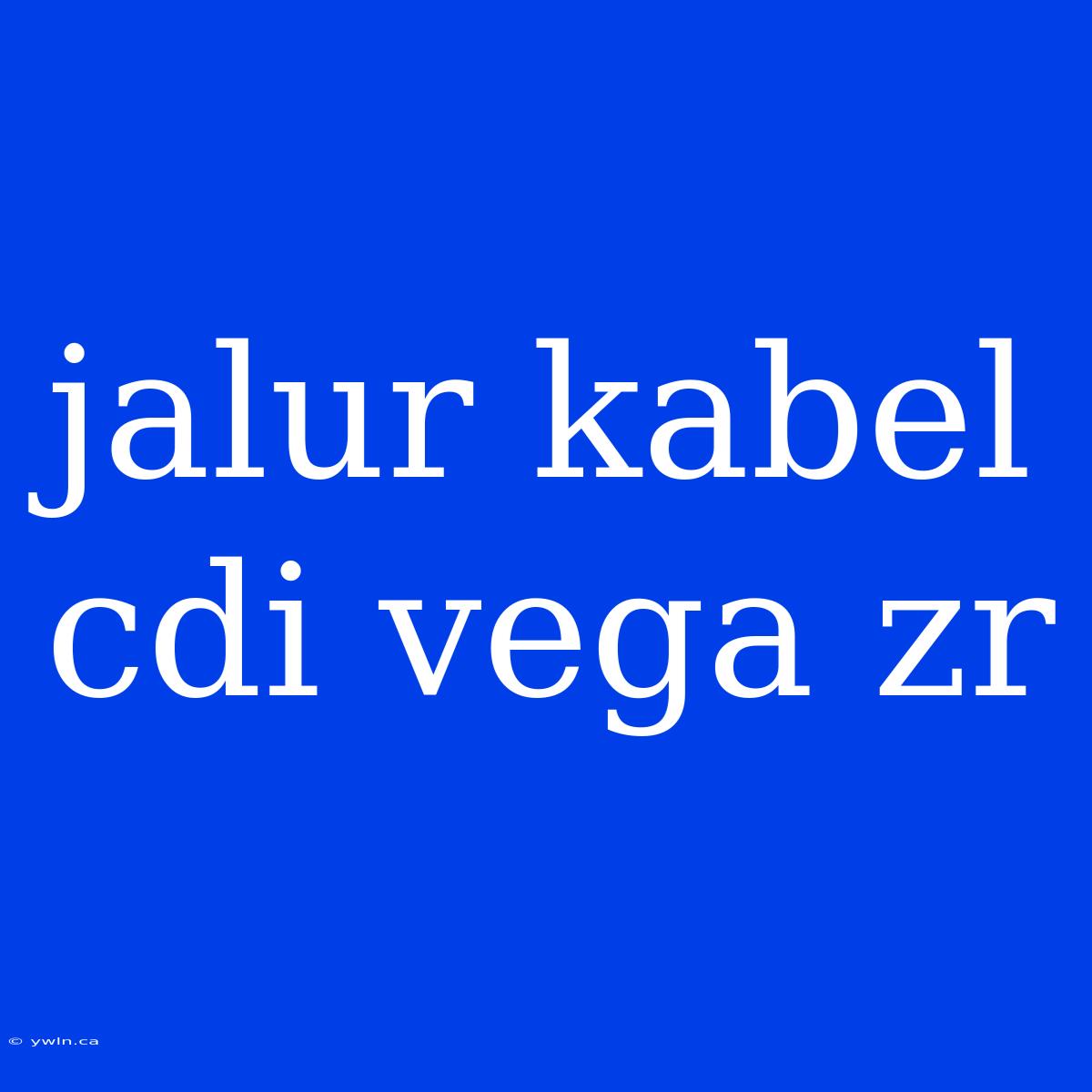 Jalur Kabel Cdi Vega Zr