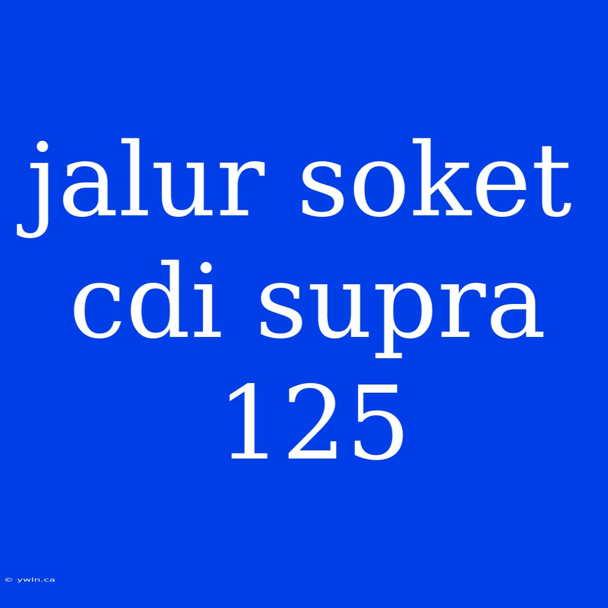 Jalur Soket Cdi Supra 125