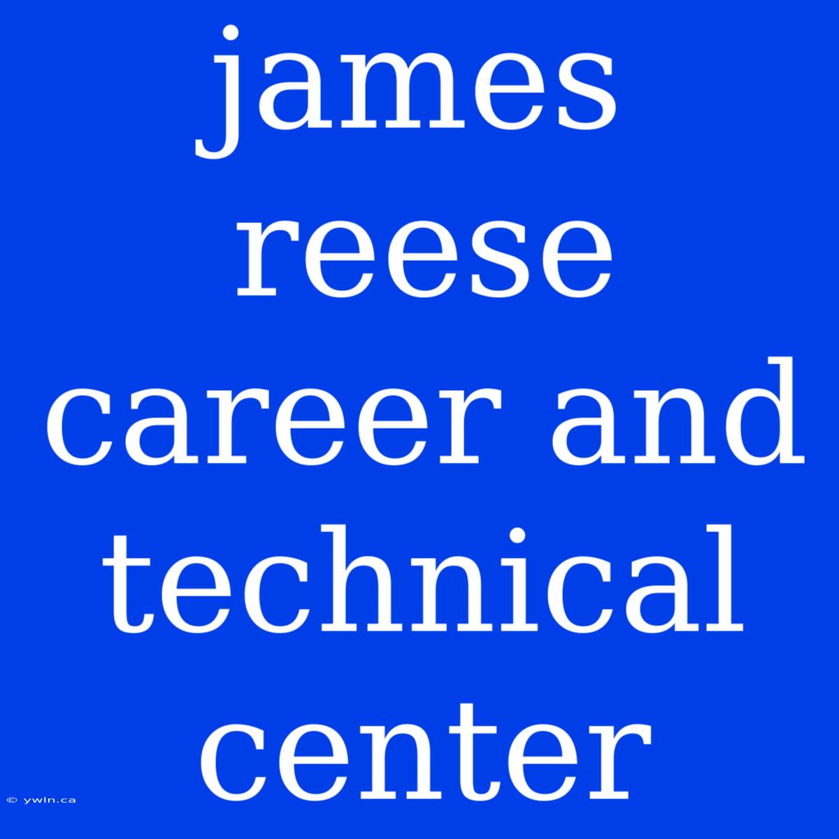 James Reese Career And Technical Center