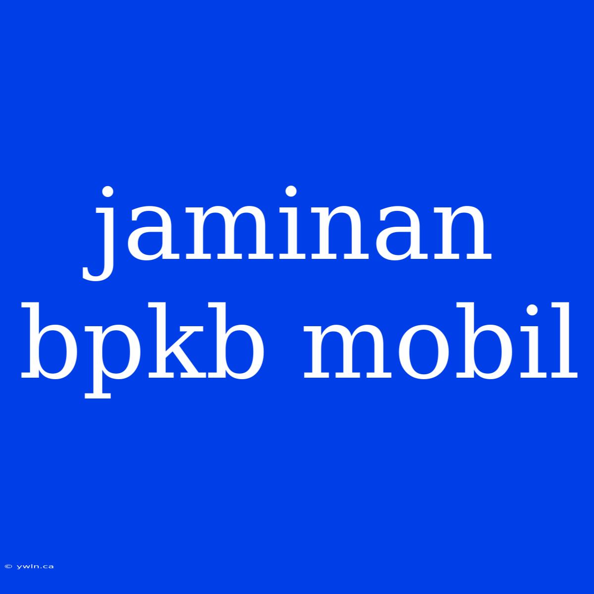 Jaminan Bpkb Mobil