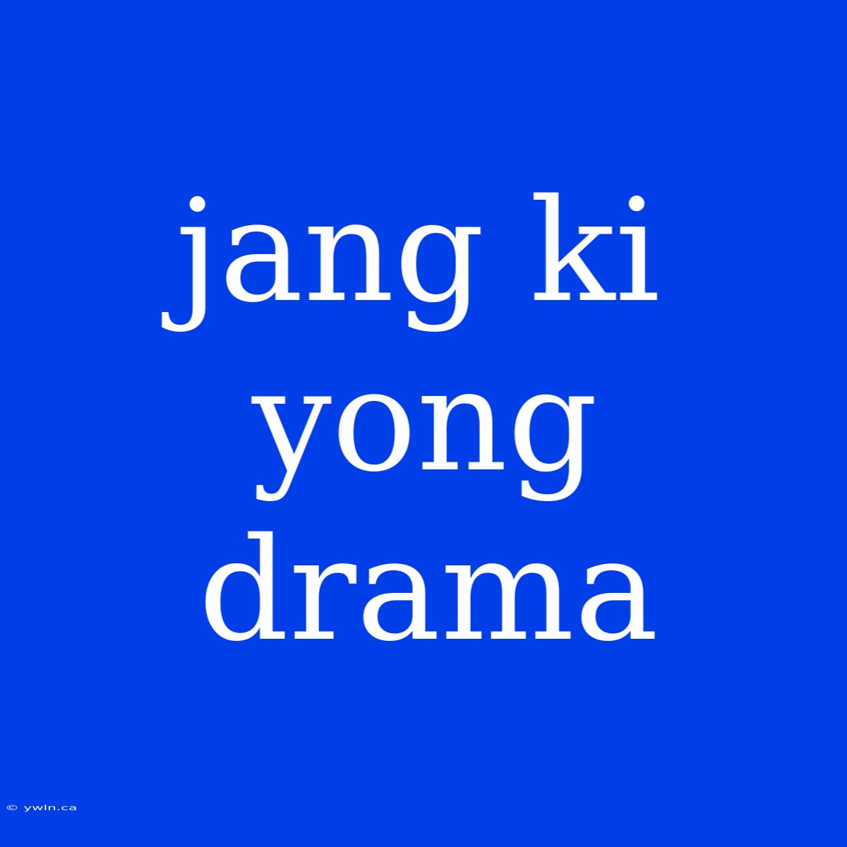 Jang Ki Yong Drama