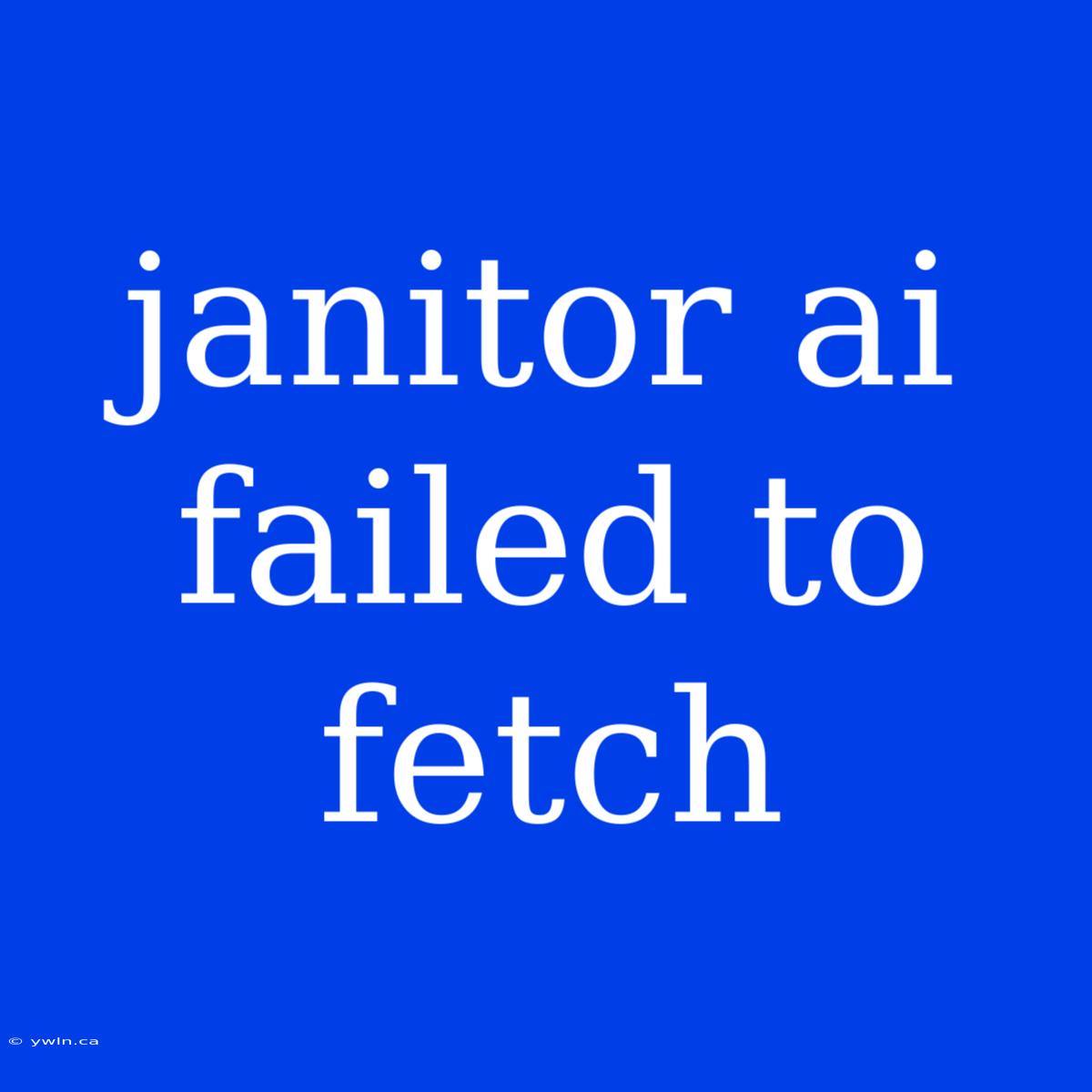 Janitor Ai Failed To Fetch