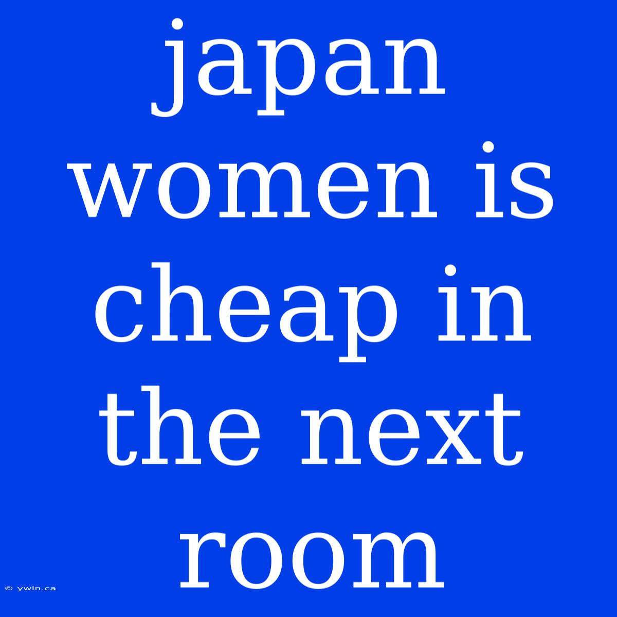 Japan Women Is Cheap In The Next Room