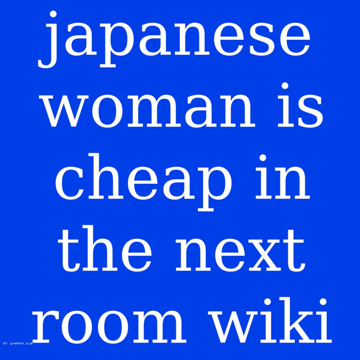 Japanese Woman Is Cheap In The Next Room Wiki