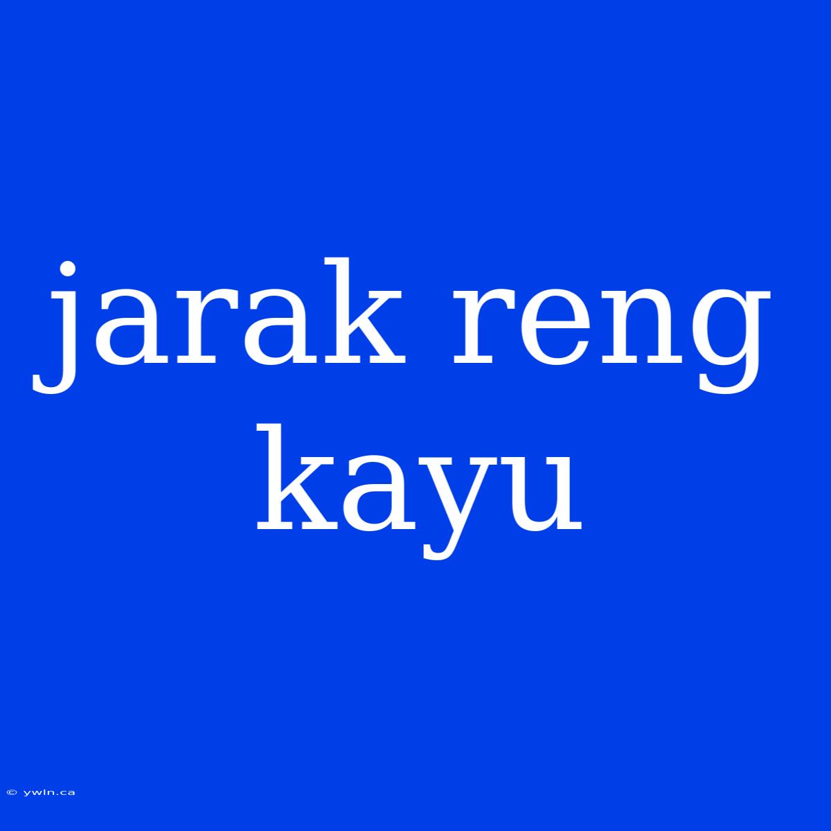 Jarak Reng Kayu