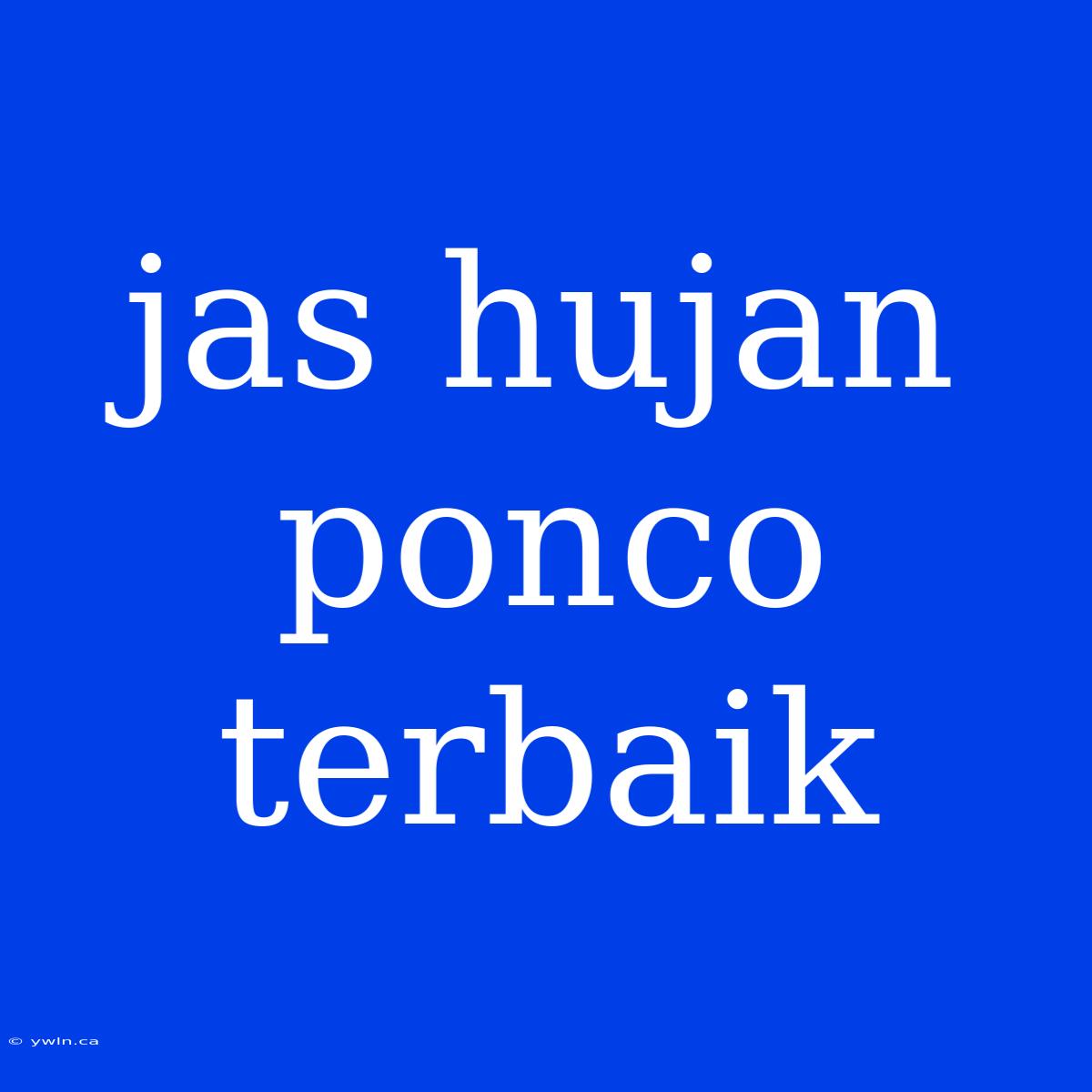 Jas Hujan Ponco Terbaik