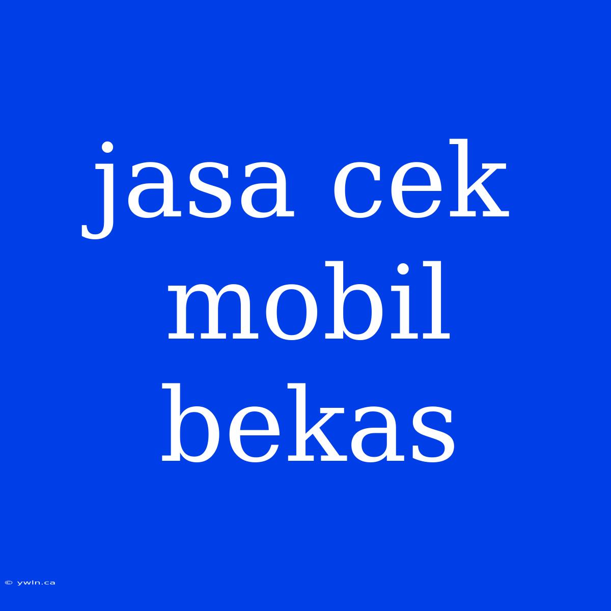 Jasa Cek Mobil Bekas