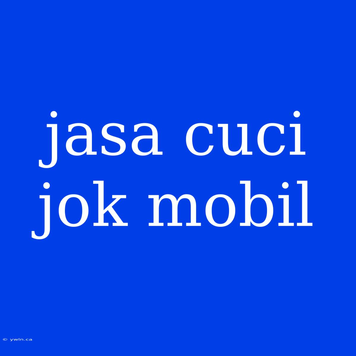 Jasa Cuci Jok Mobil