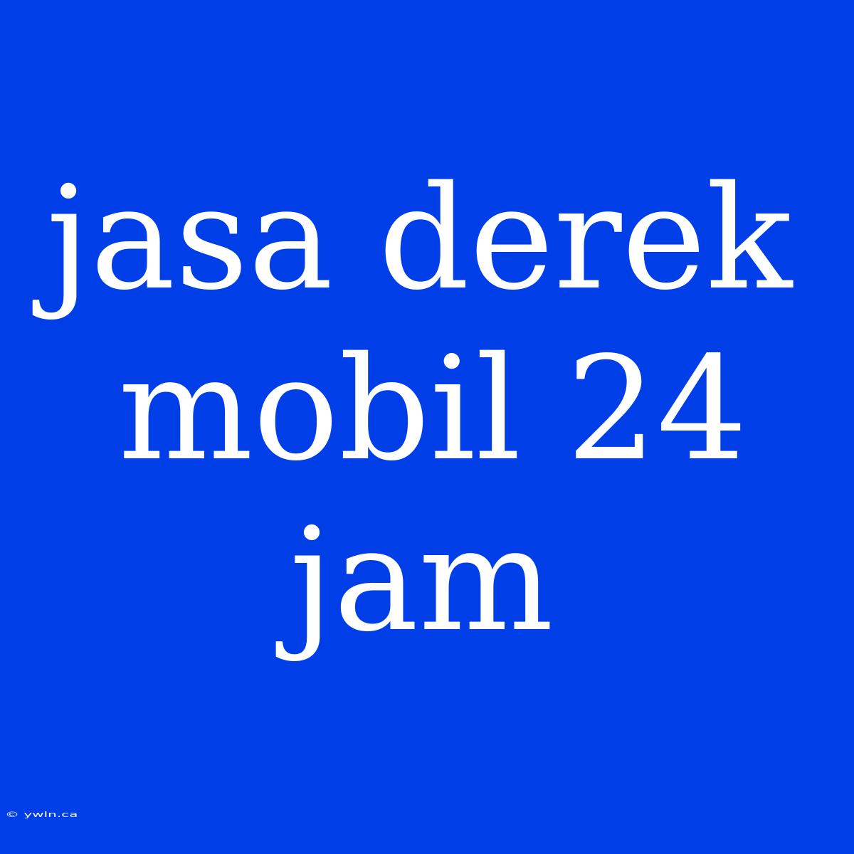 Jasa Derek Mobil 24 Jam