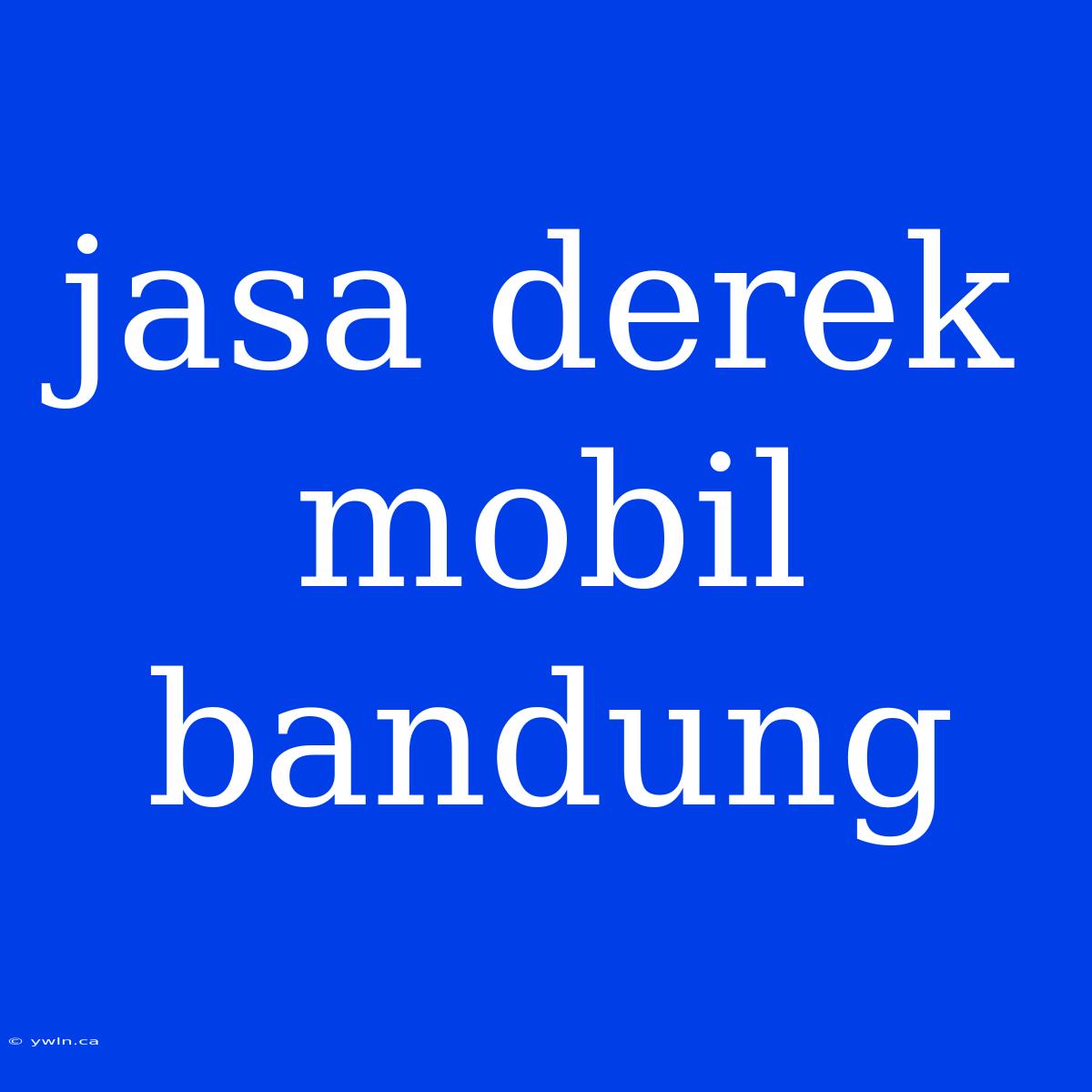 Jasa Derek Mobil Bandung