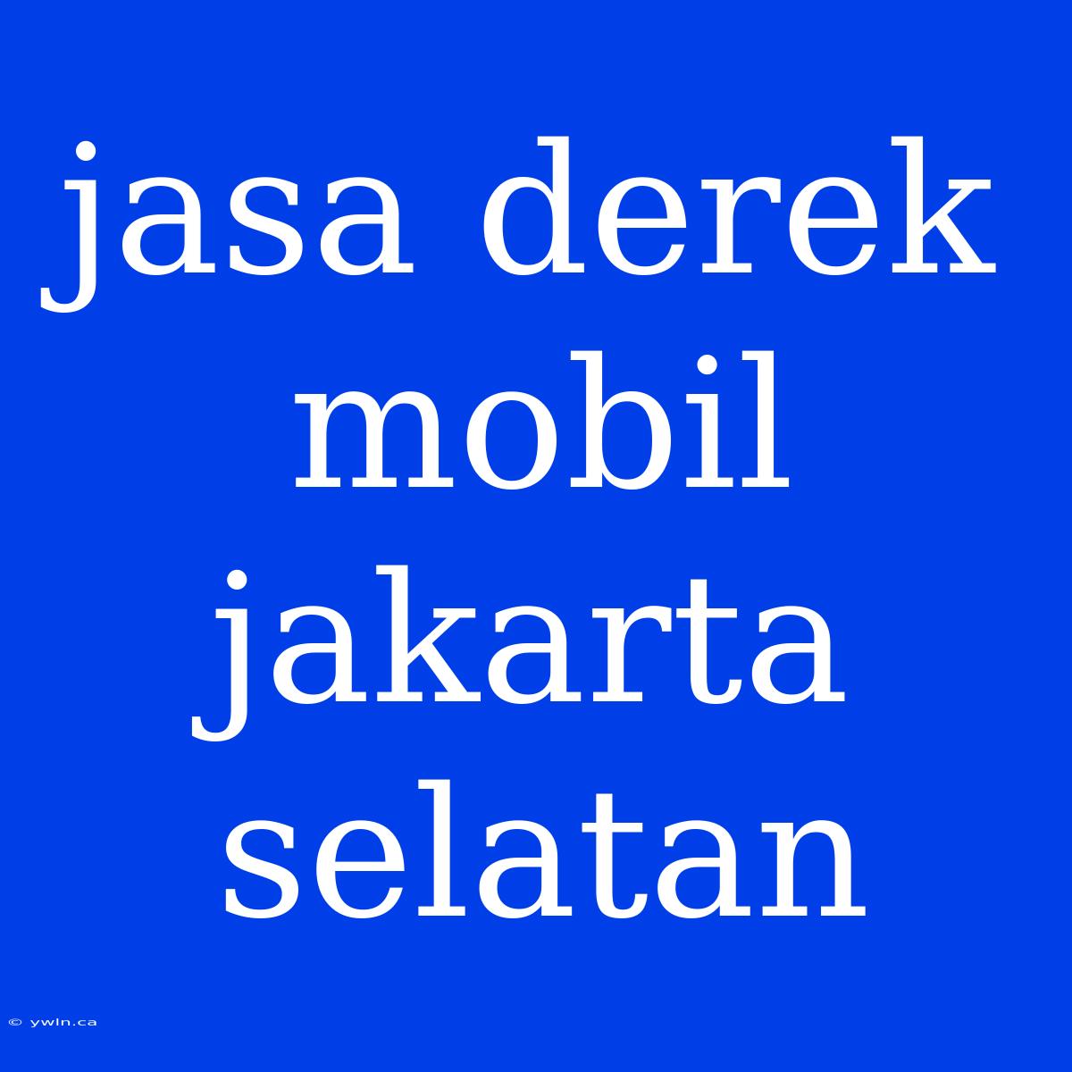 Jasa Derek Mobil Jakarta Selatan