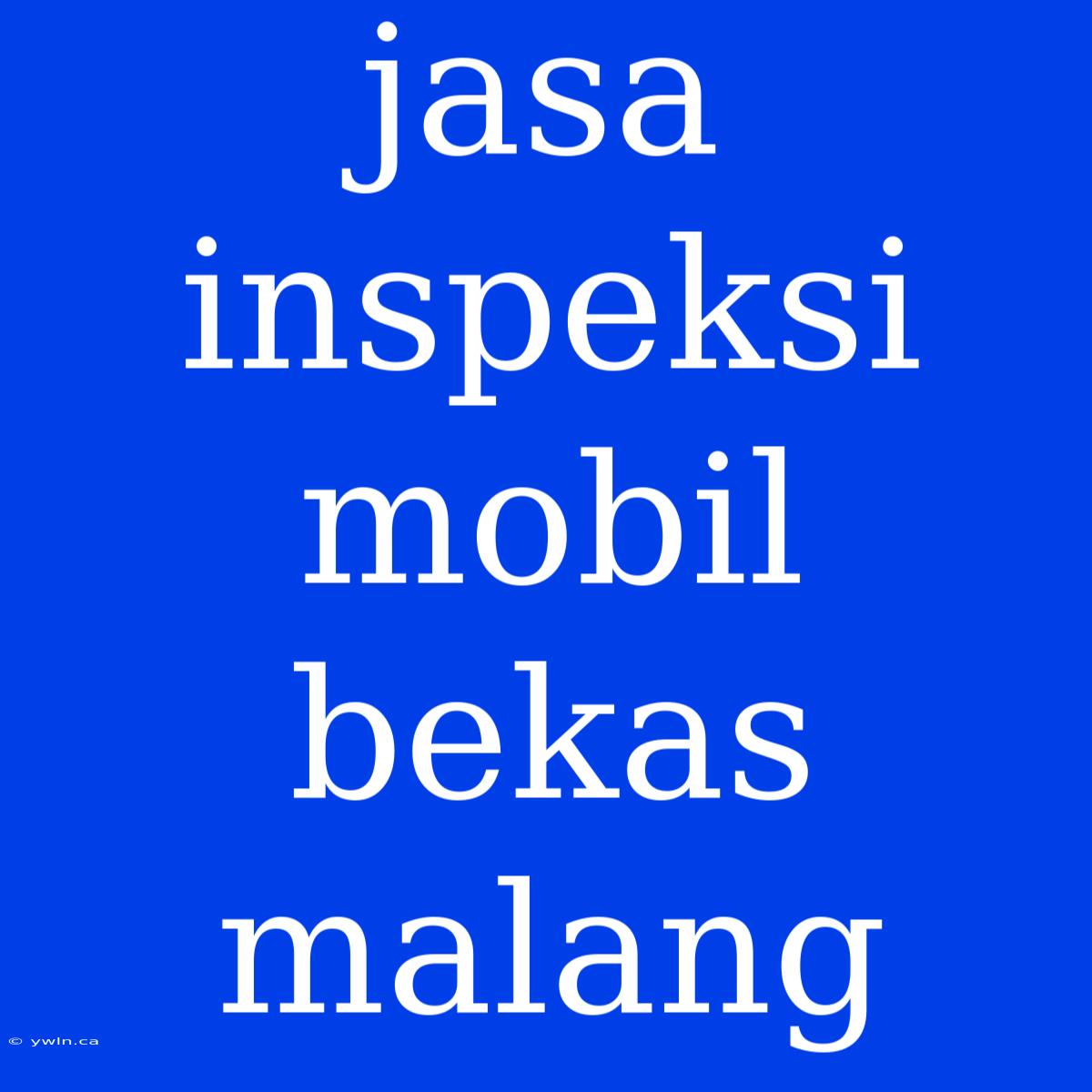 Jasa Inspeksi Mobil Bekas Malang