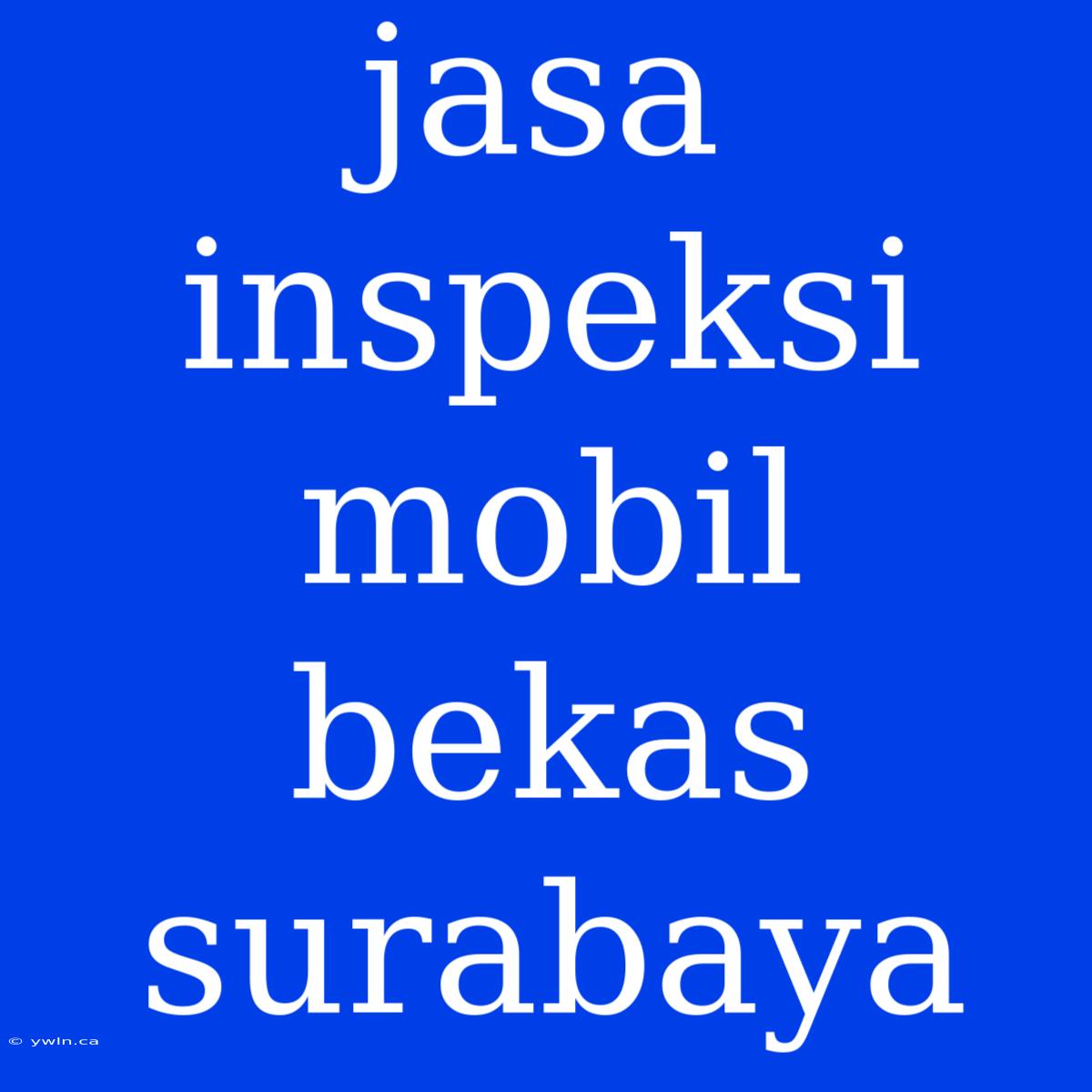 Jasa Inspeksi Mobil Bekas Surabaya