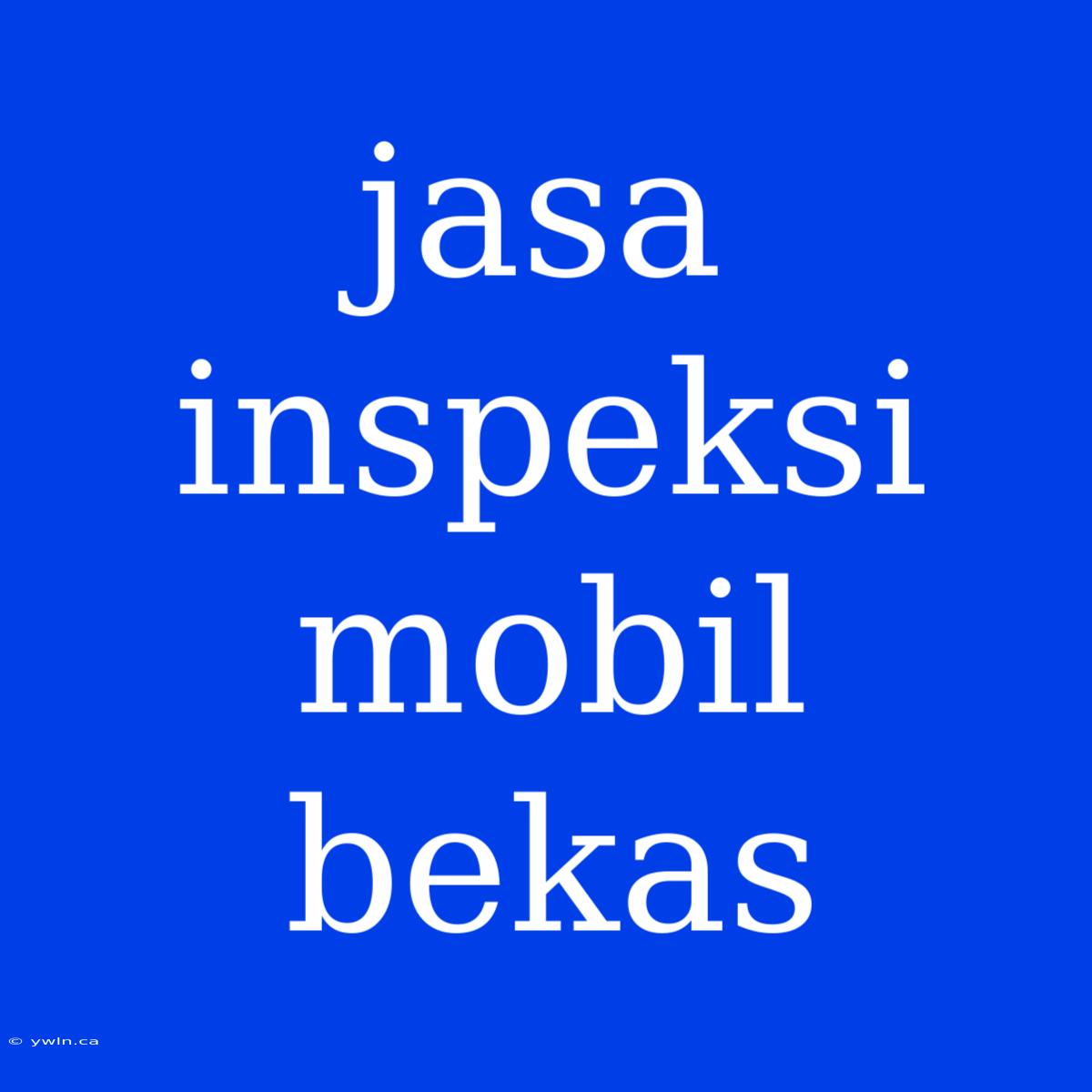 Jasa Inspeksi Mobil Bekas