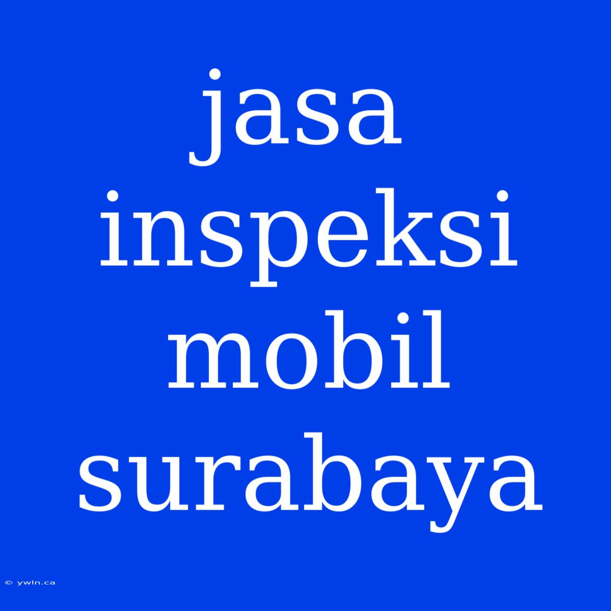 Jasa Inspeksi Mobil Surabaya