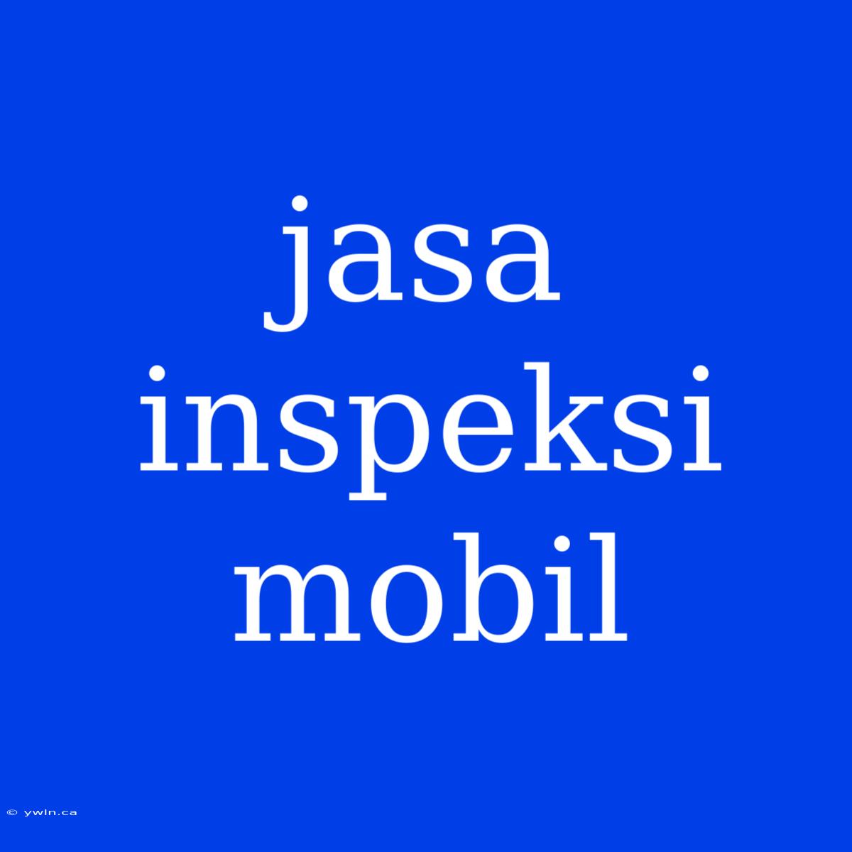 Jasa Inspeksi Mobil