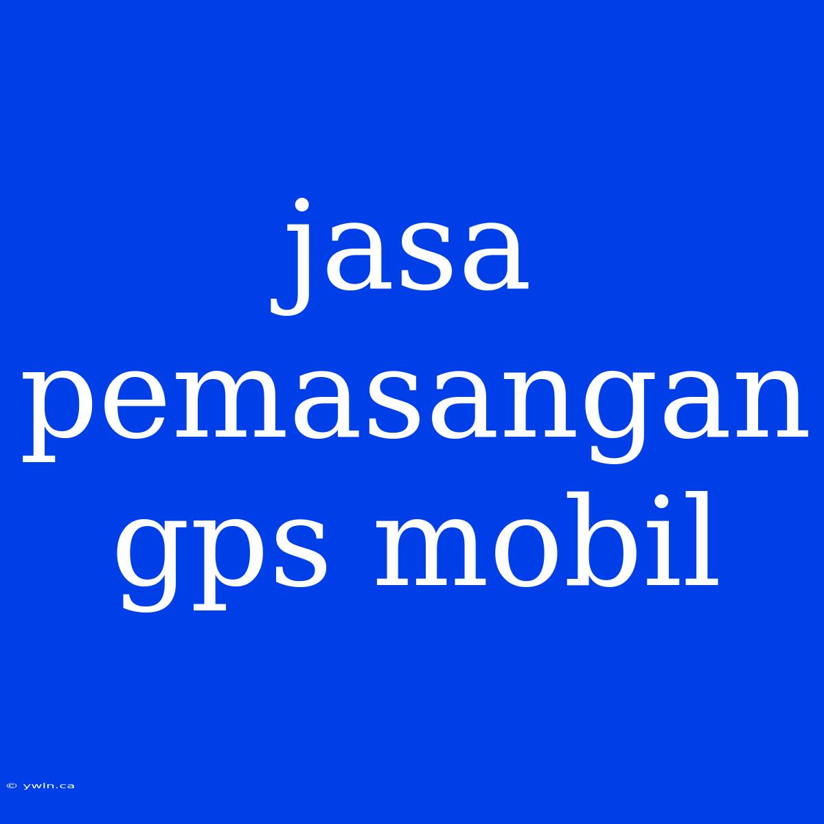 Jasa Pemasangan Gps Mobil