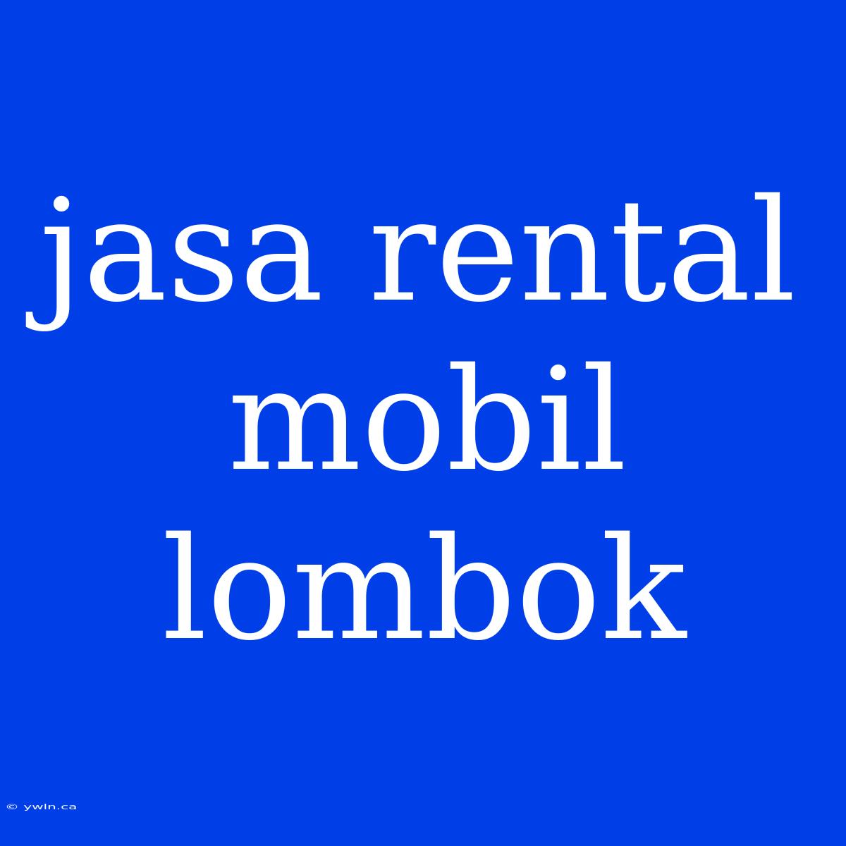 Jasa Rental Mobil Lombok