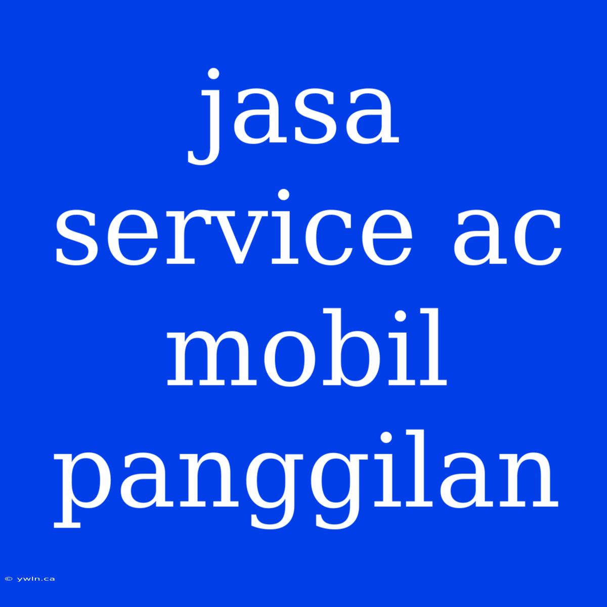 Jasa Service Ac Mobil Panggilan