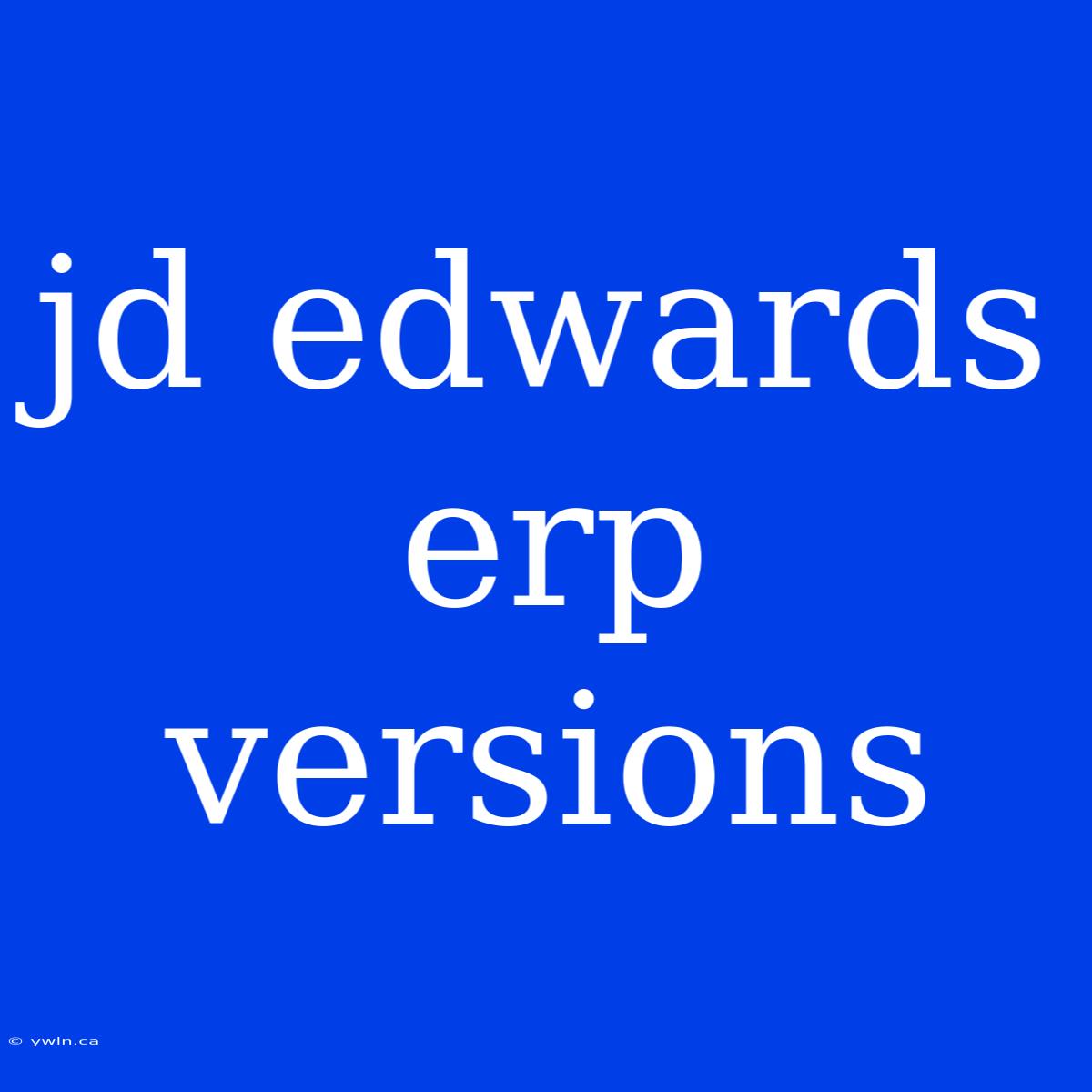 Jd Edwards Erp Versions