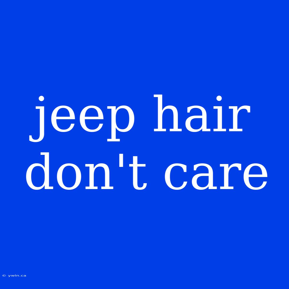 Jeep Hair Don't Care