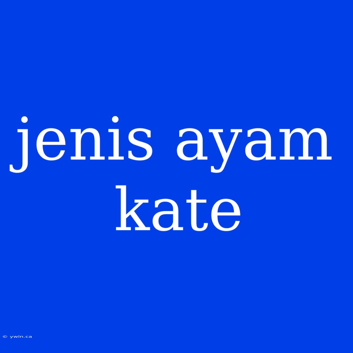 Jenis Ayam Kate