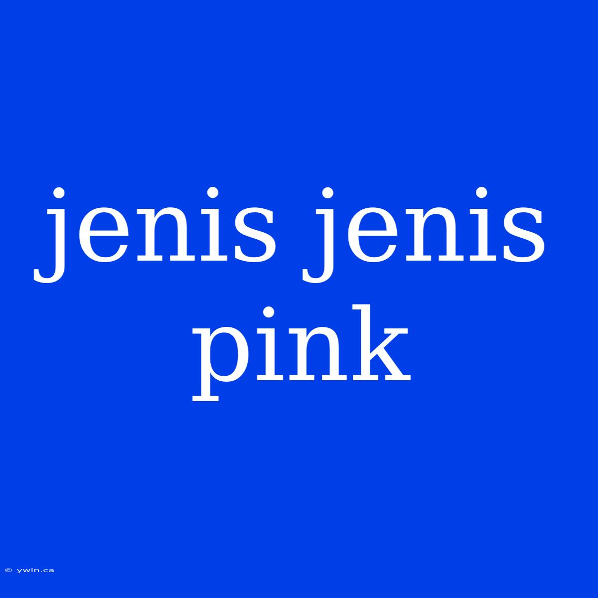 Jenis Jenis Pink