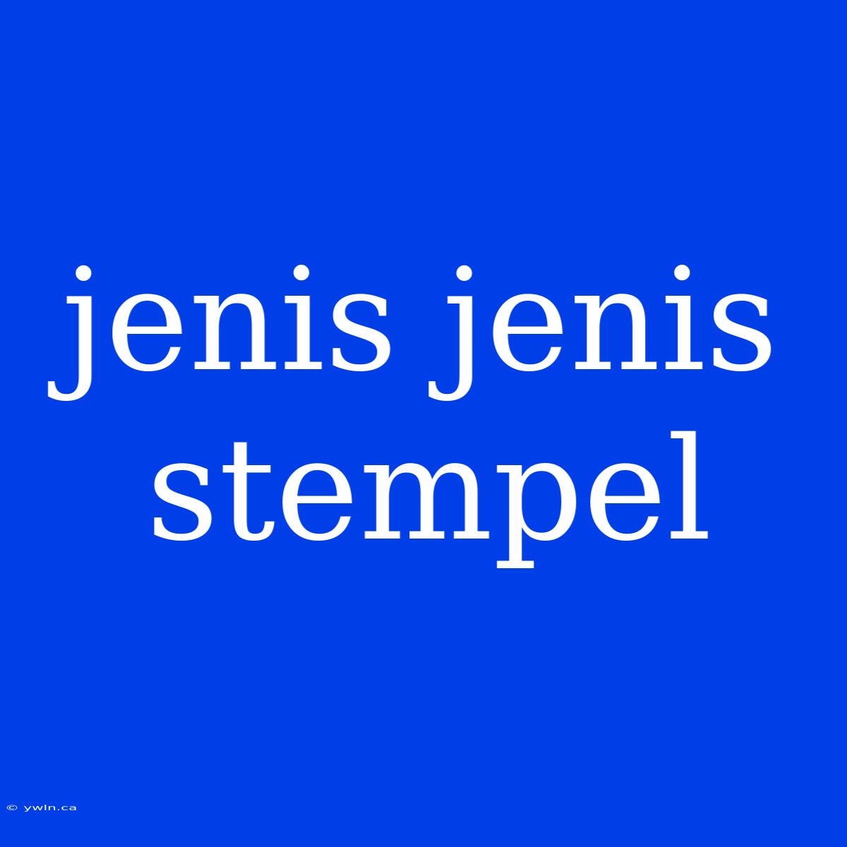 Jenis Jenis Stempel