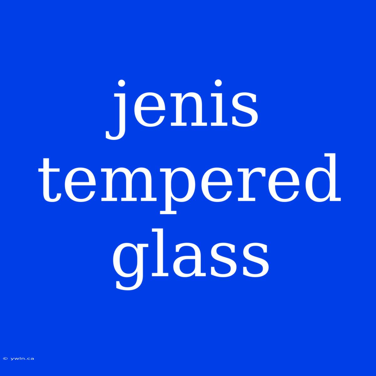 Jenis Tempered Glass