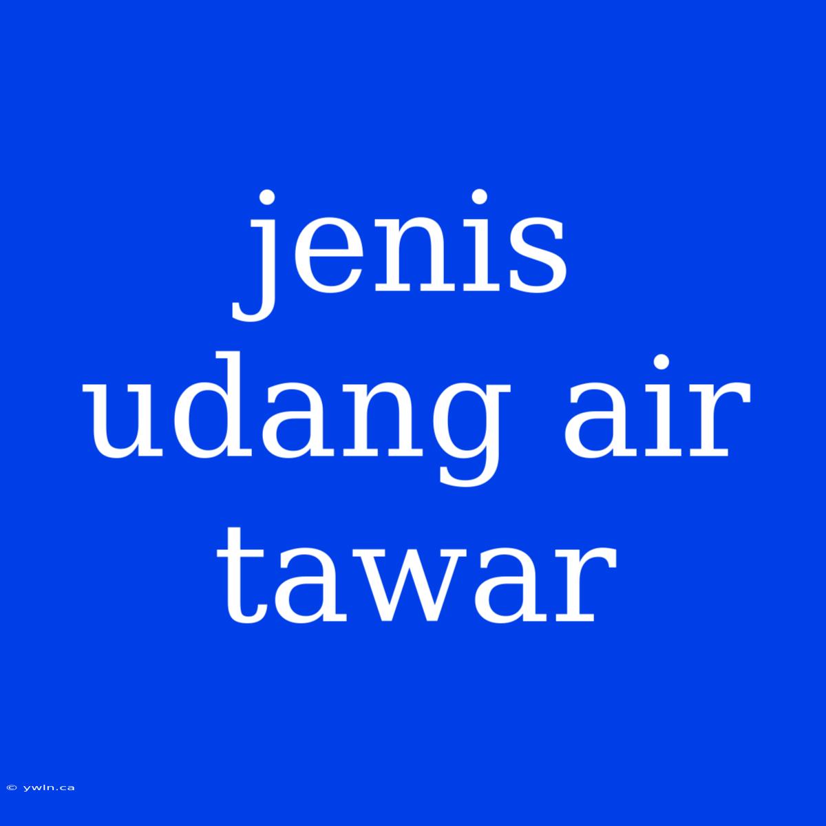 Jenis Udang Air Tawar