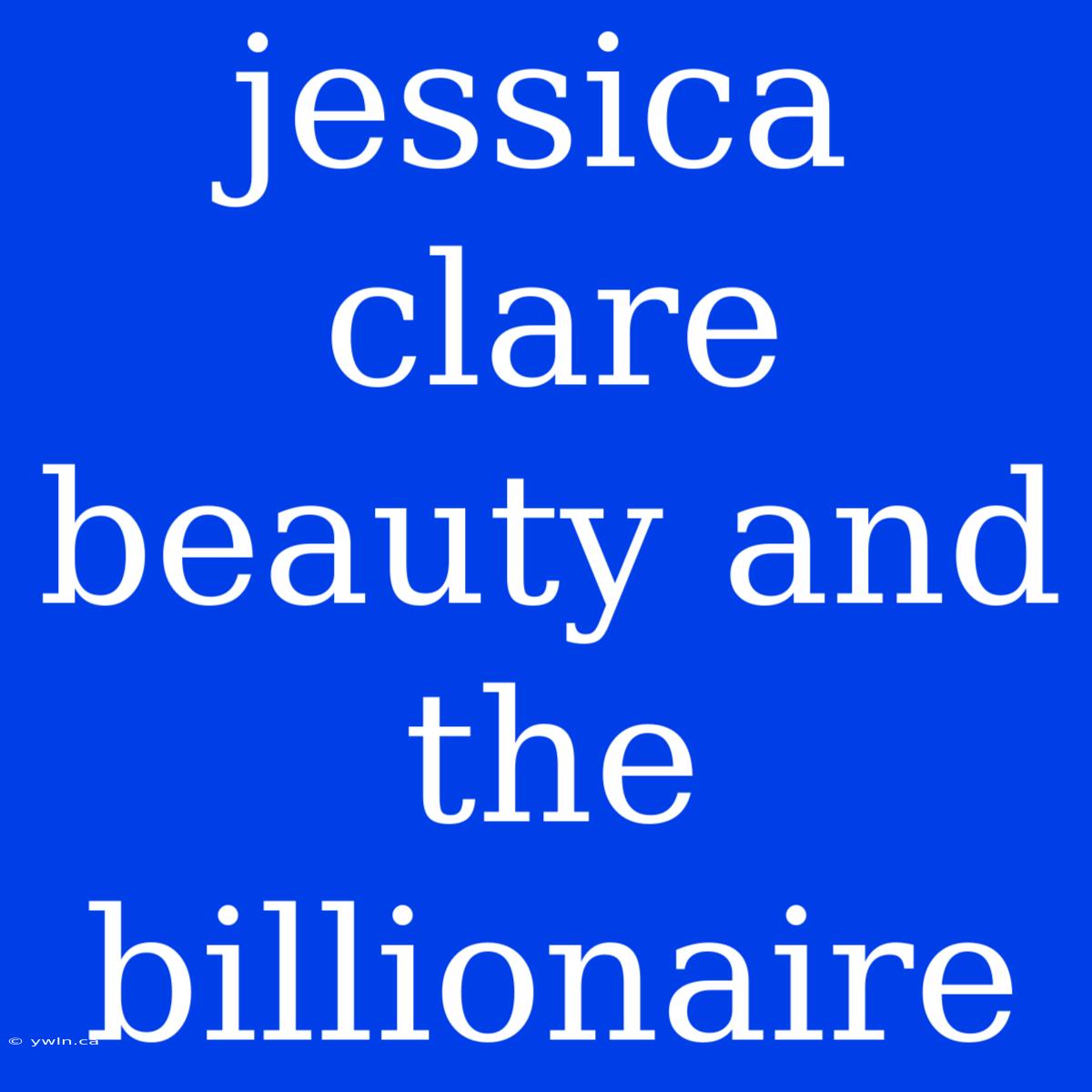 Jessica Clare Beauty And The Billionaire