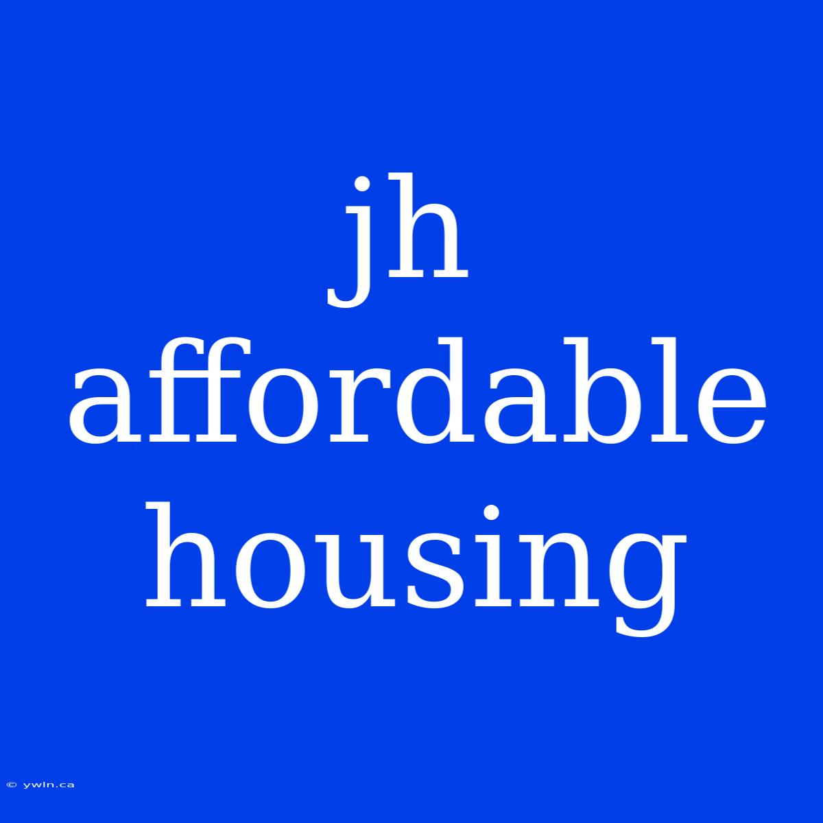 Jh Affordable Housing