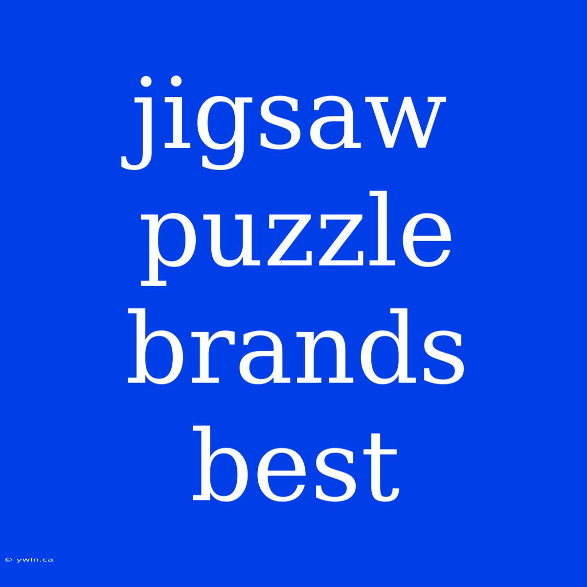 Jigsaw Puzzle Brands Best