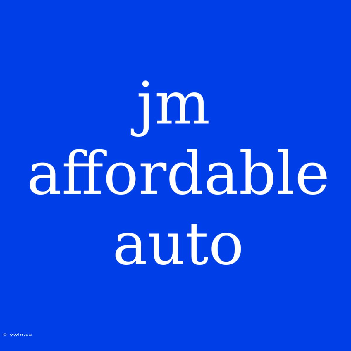 Jm Affordable Auto