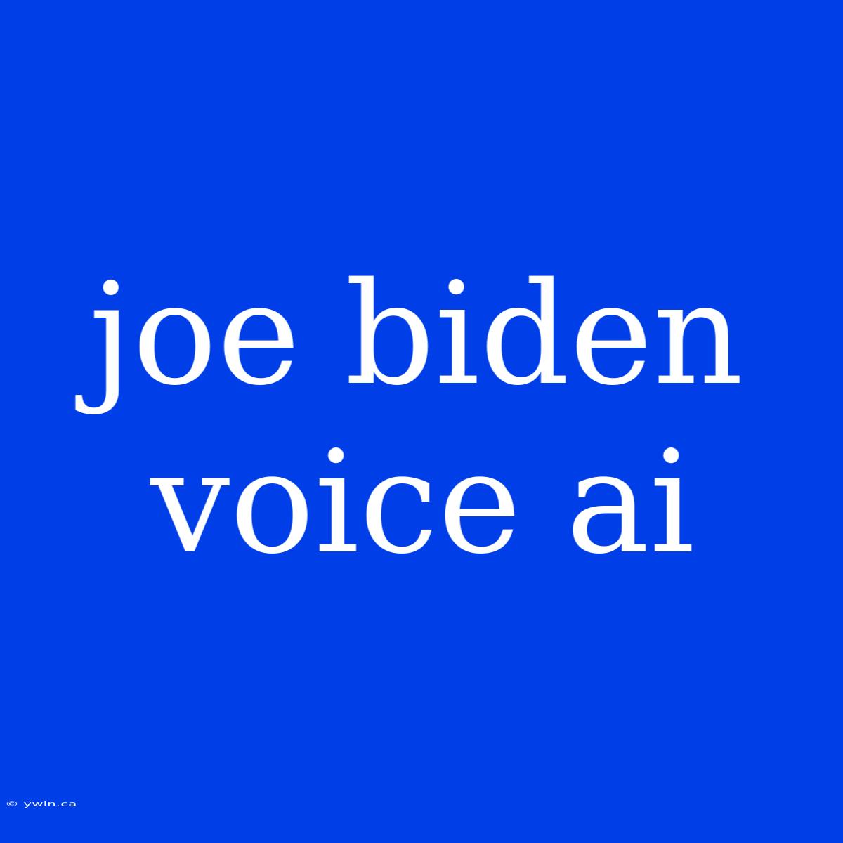 Joe Biden Voice Ai