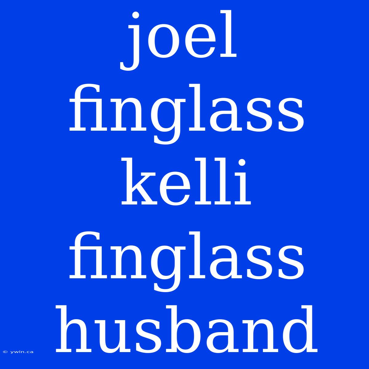 Joel Finglass Kelli Finglass Husband