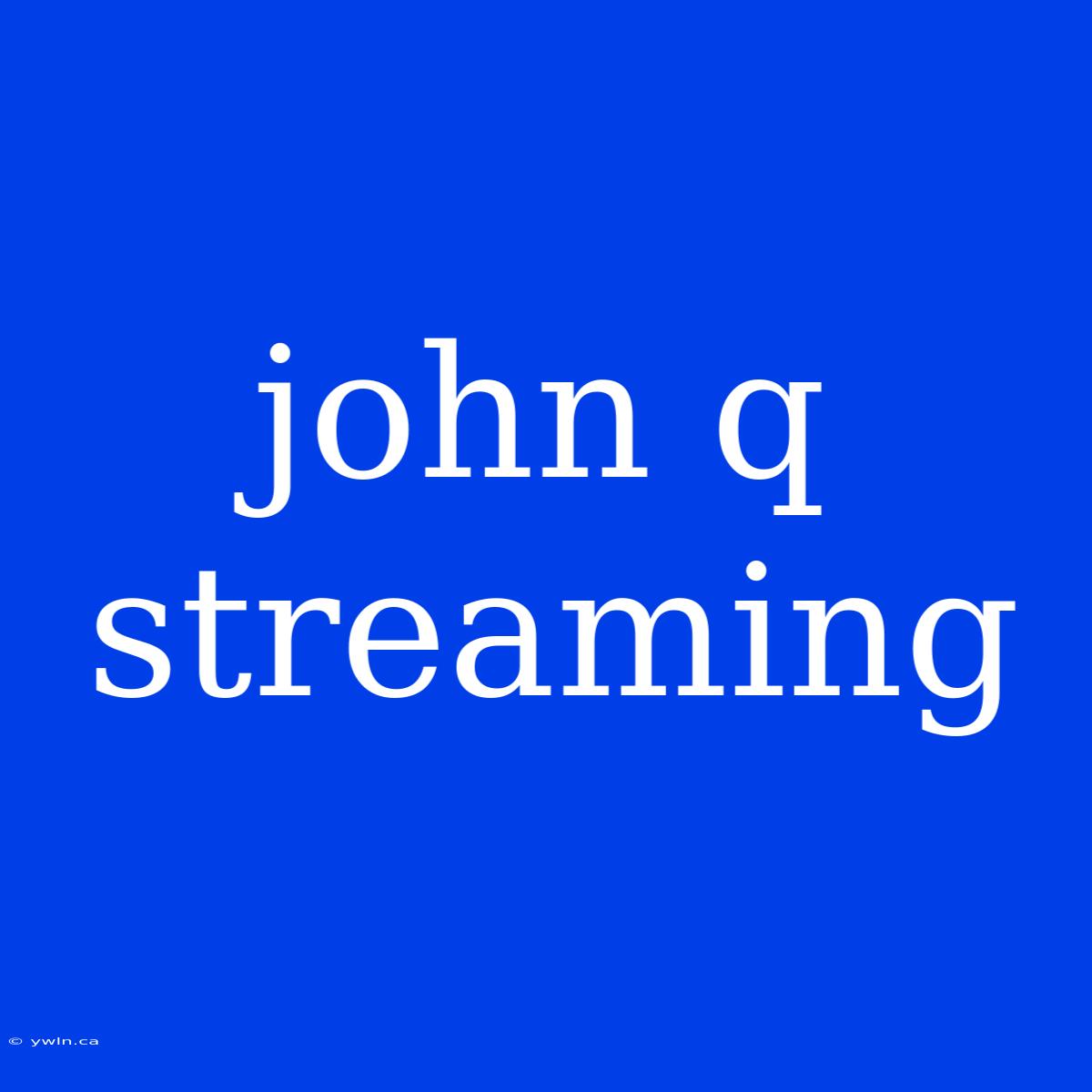 John Q Streaming