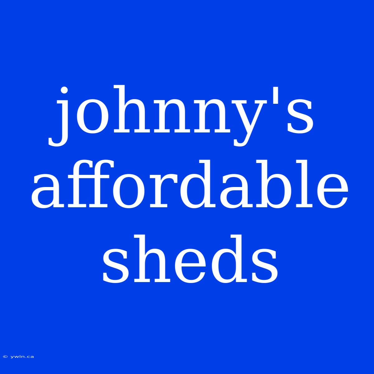 Johnny's Affordable Sheds