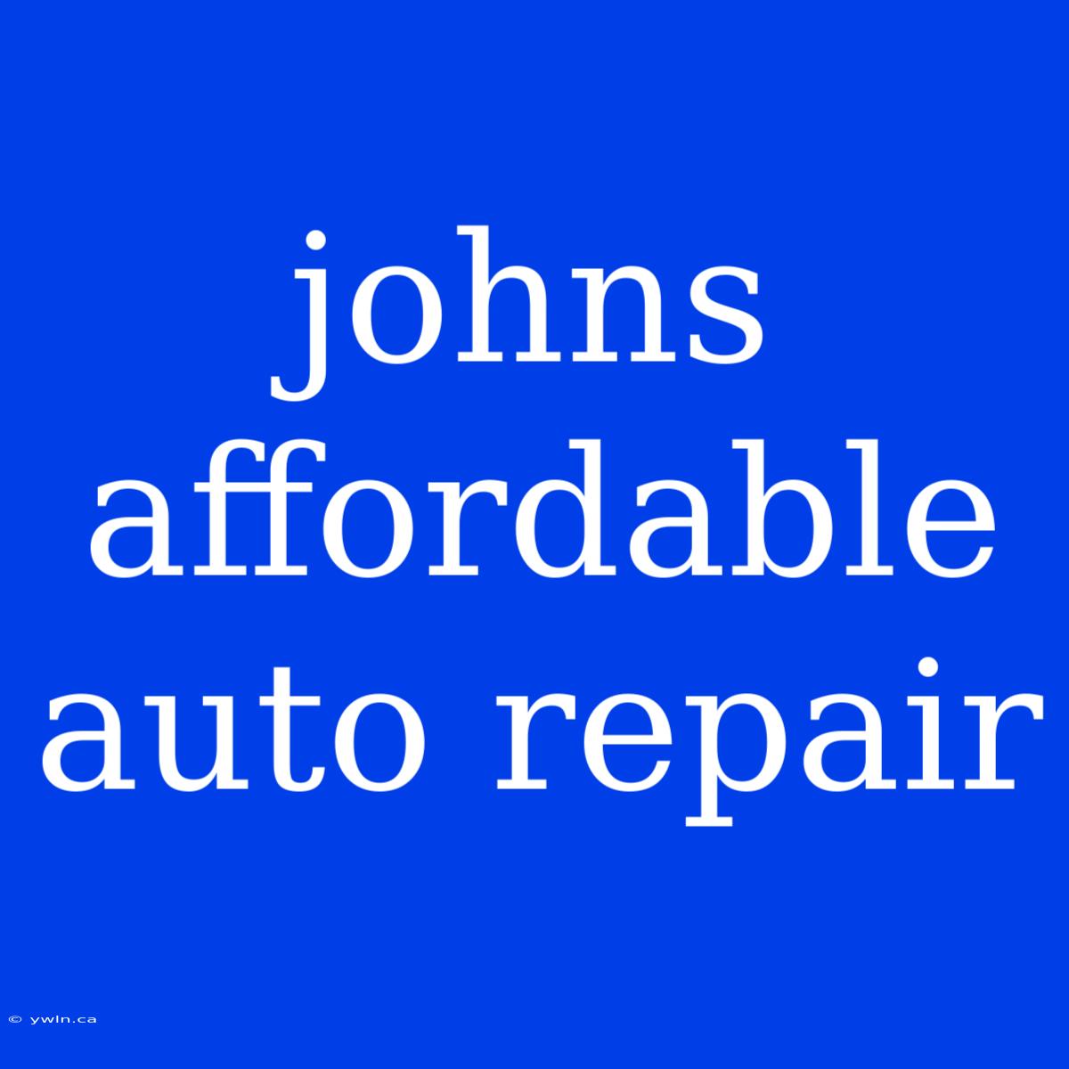 Johns Affordable Auto Repair