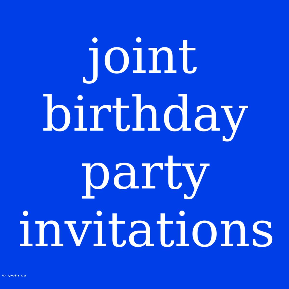 Joint Birthday Party Invitations