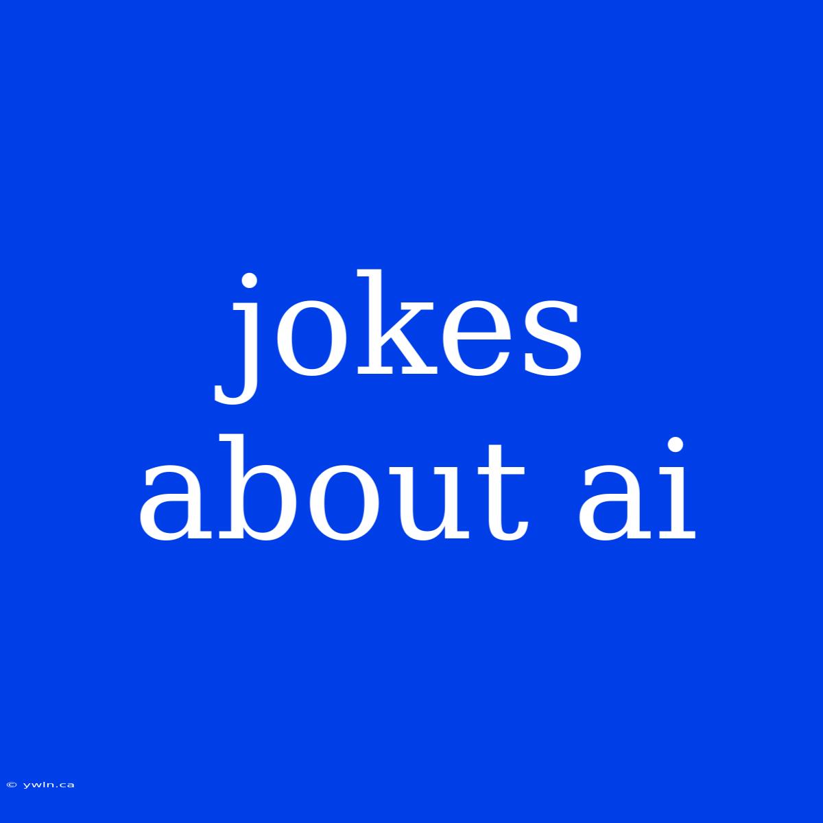 Jokes About Ai