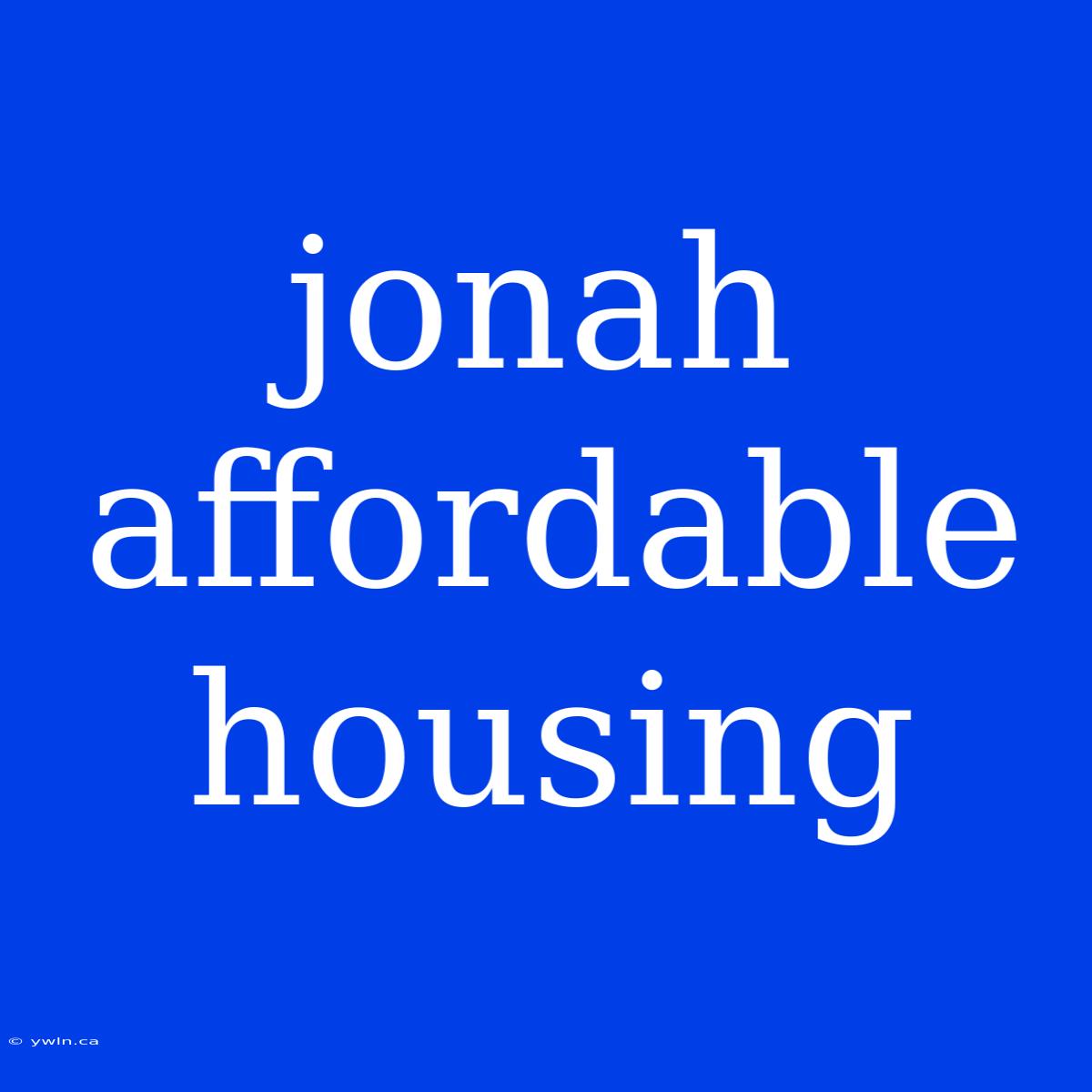 Jonah Affordable Housing