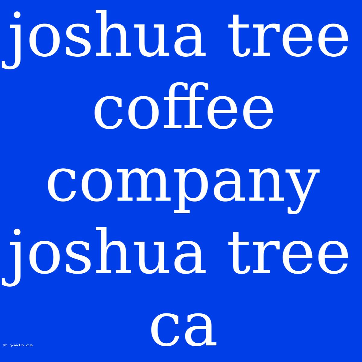 Joshua Tree Coffee Company Joshua Tree Ca