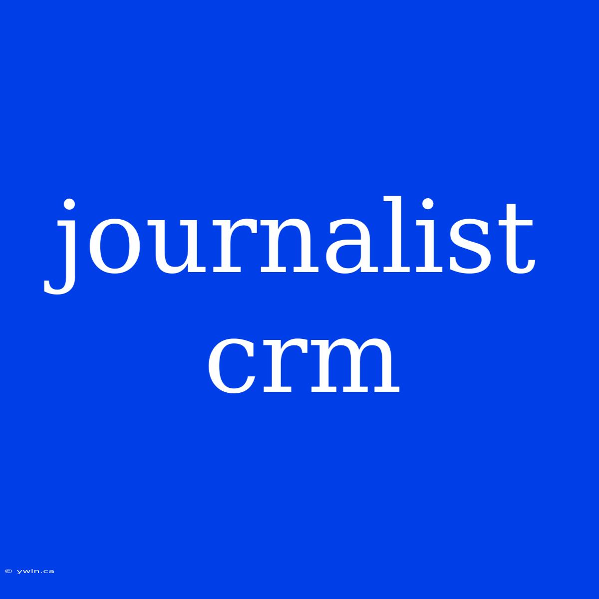 Journalist Crm