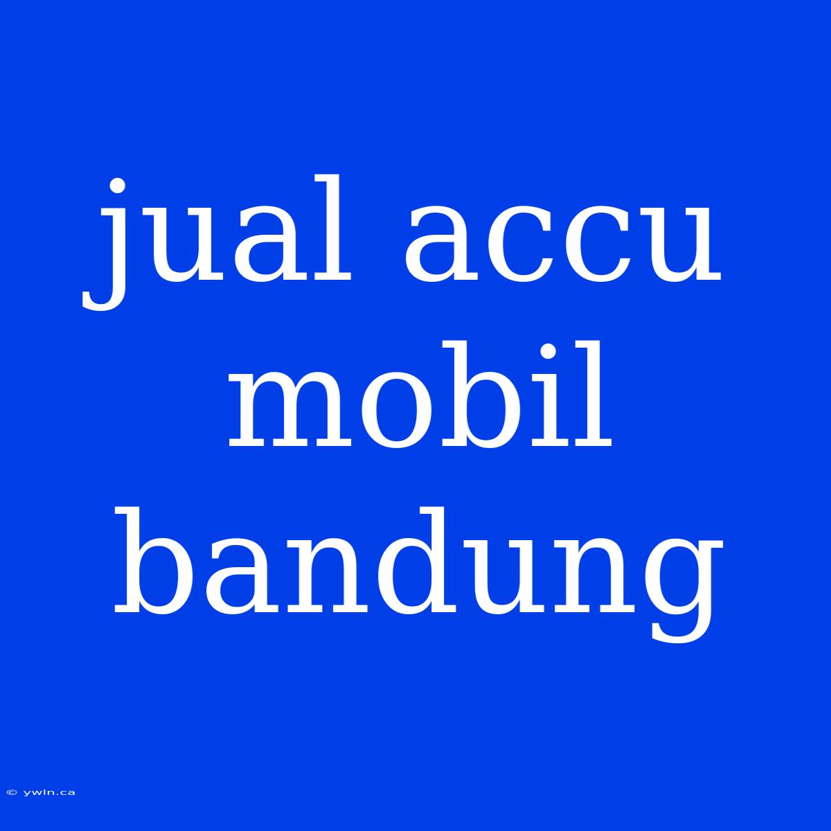 Jual Accu Mobil Bandung