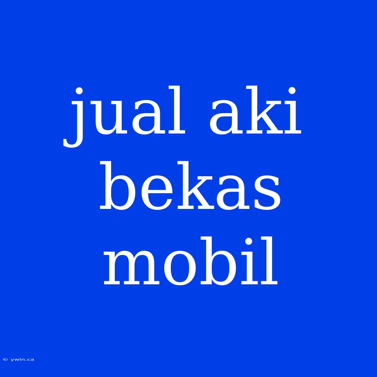 Jual Aki Bekas Mobil