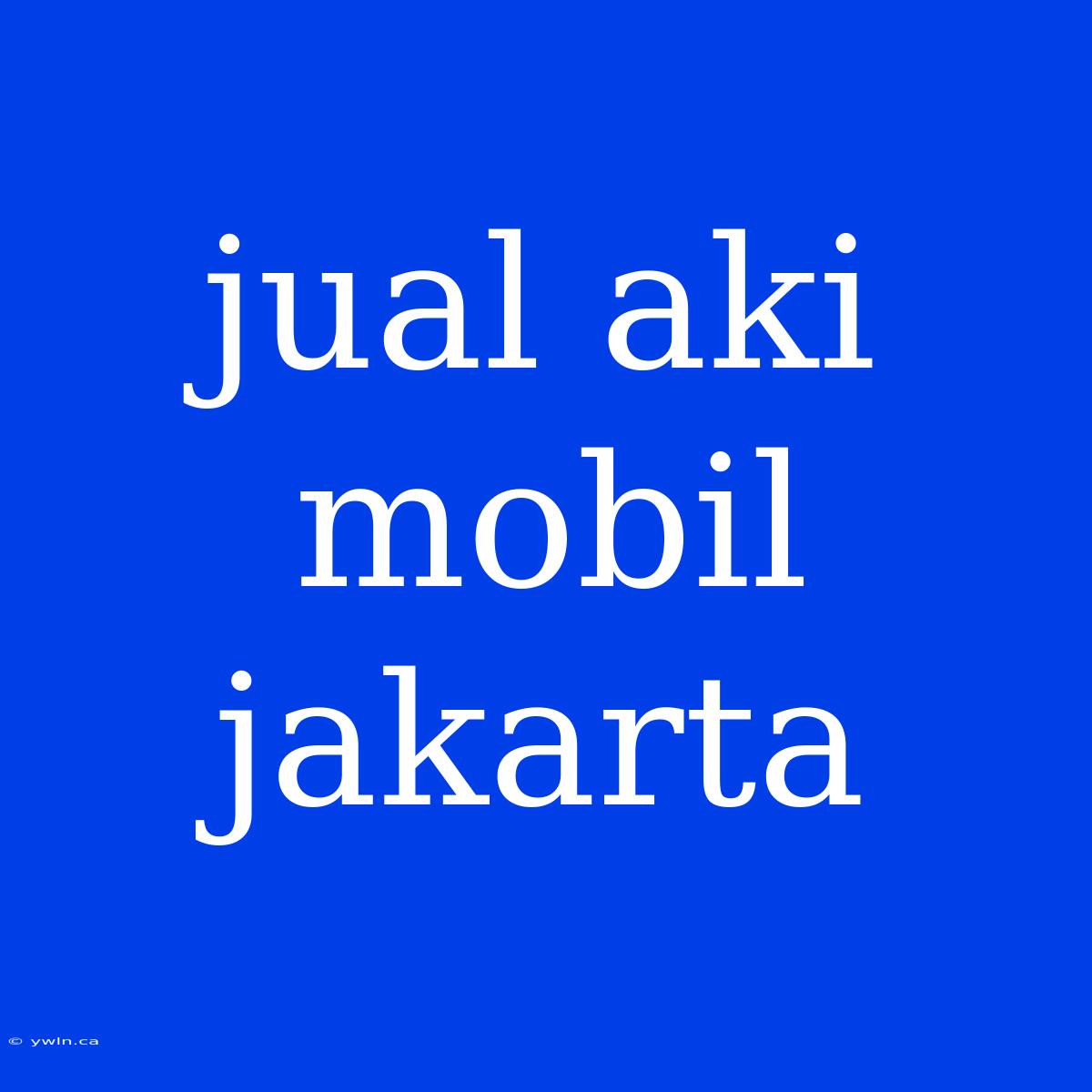 Jual Aki Mobil Jakarta