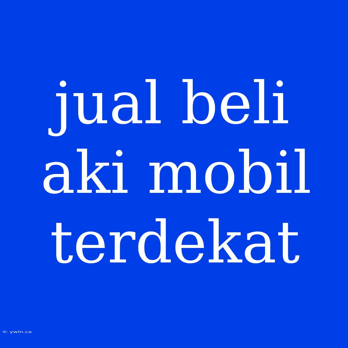 Jual Beli Aki Mobil Terdekat