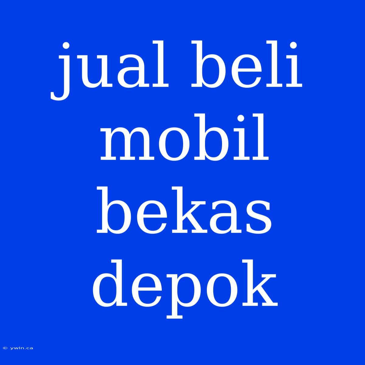 Jual Beli Mobil Bekas Depok