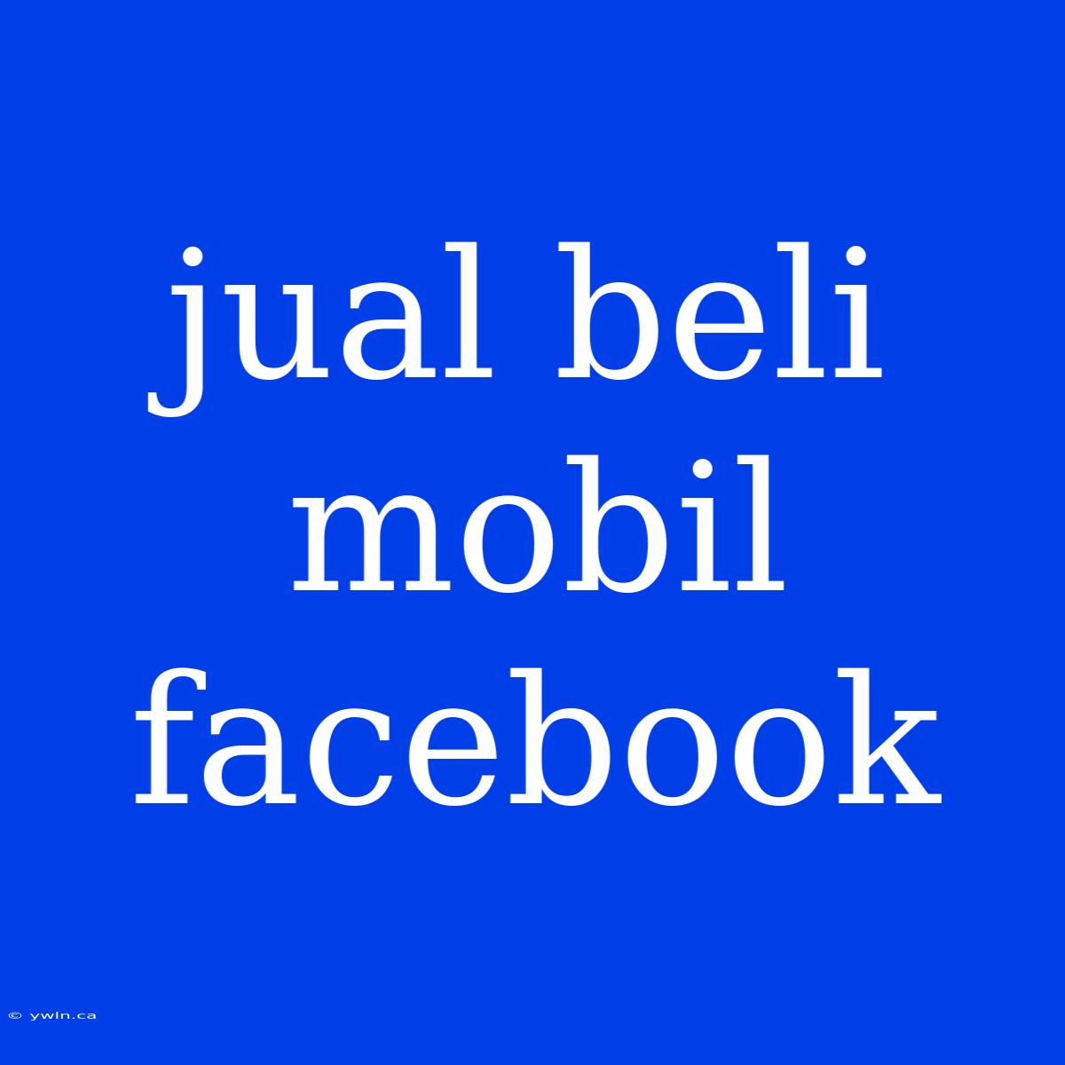 Jual Beli Mobil Facebook